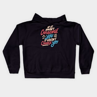 If It Doesn't Challenge You It Doesn't Change You by Tobe Fonseca Kids Hoodie